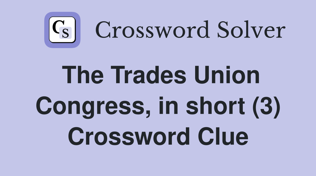 The Trades Union Congress, in short (3) Crossword Clue