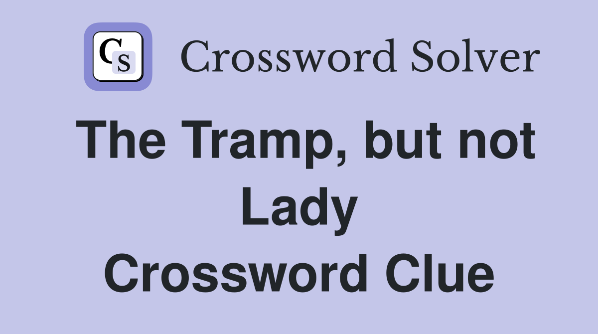 The Tramp, but not Lady Crossword Clue