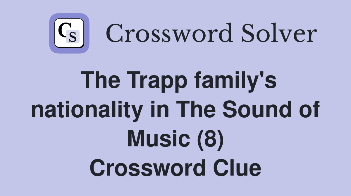The Trapp family's nationality in The Sound of Music (8) Crossword Clue