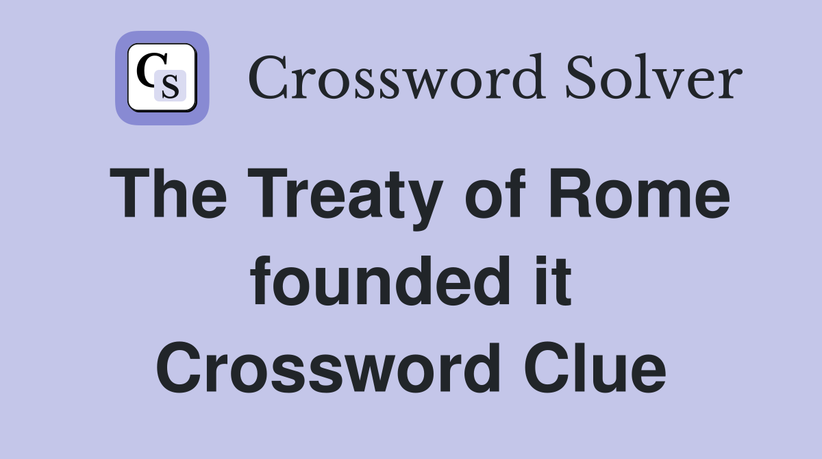 The Treaty of Rome founded it Crossword Clue