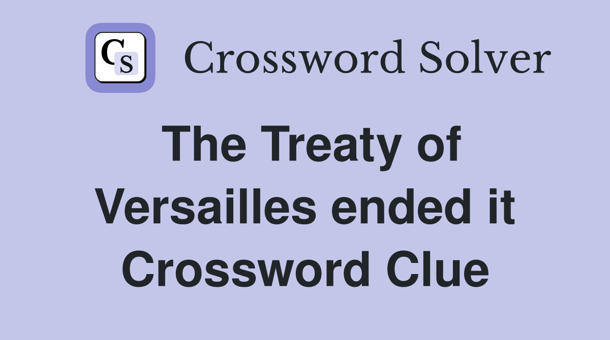 The Treaty of Versailles ended it Crossword Clue