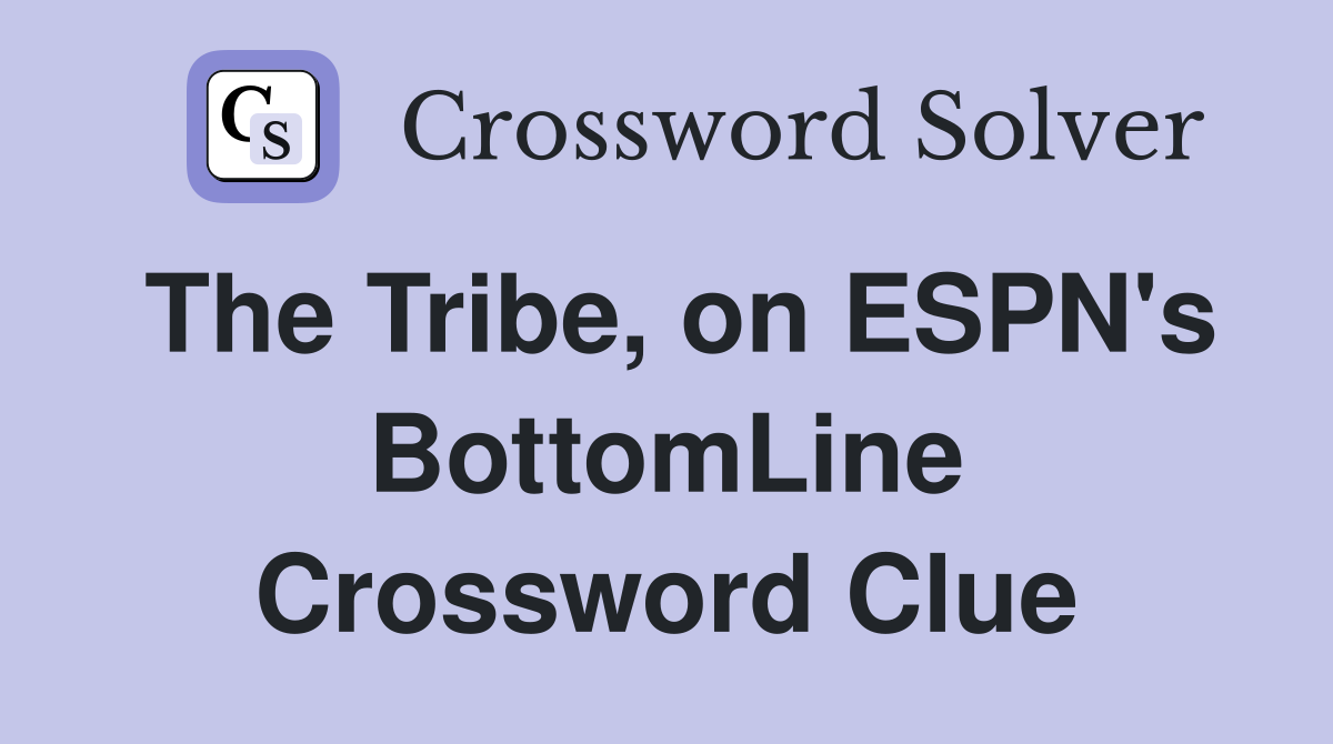 The Tribe, on ESPN's BottomLine Crossword Clue