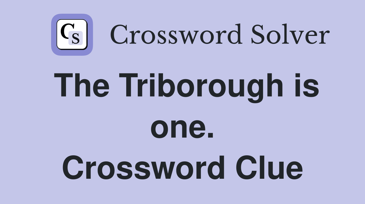 The Triborough is one. Crossword Clue
