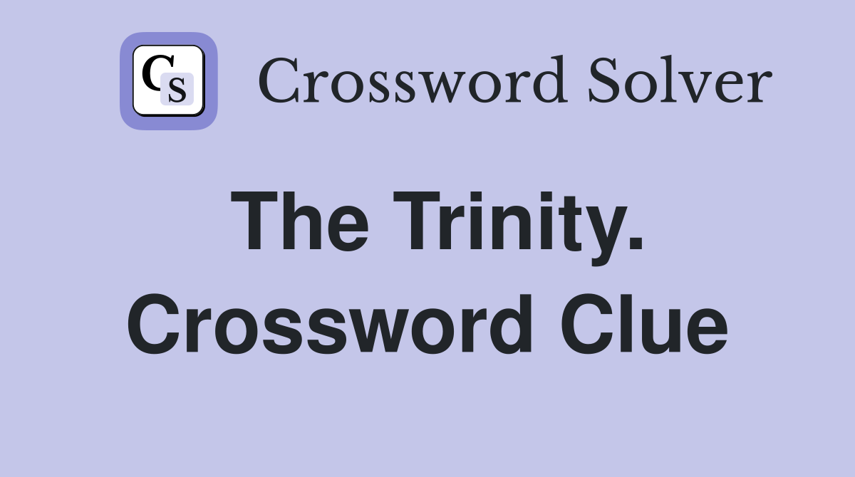 The Trinity. Crossword Clue