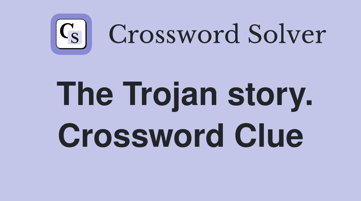 The Trojan story. Crossword Clue