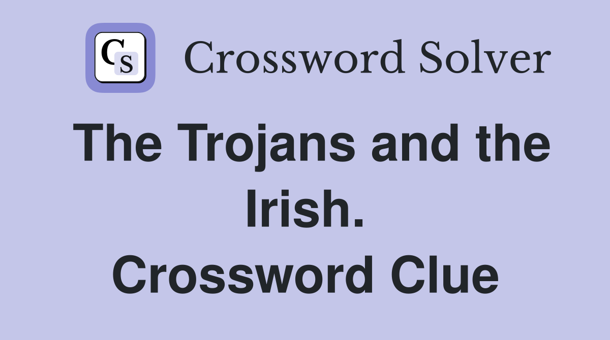 The Trojans and the Irish. Crossword Clue