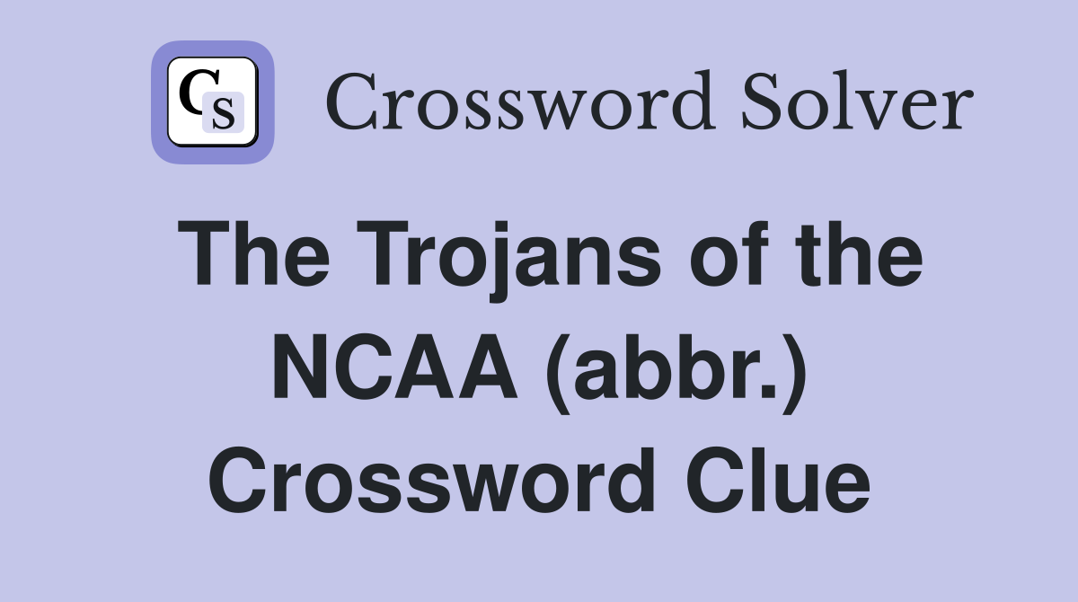 The Trojans of the NCAA (abbr ) Crossword Clue Answers Crossword Solver