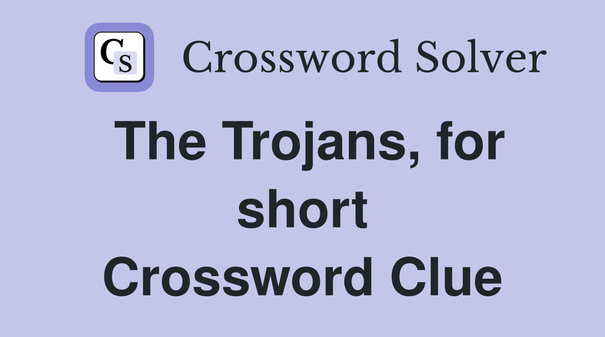 The Trojans, for short Crossword Clue