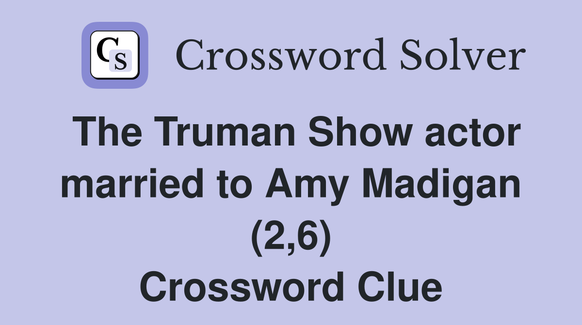 The Truman Show actor married to Amy Madigan (2,6) Crossword Clue