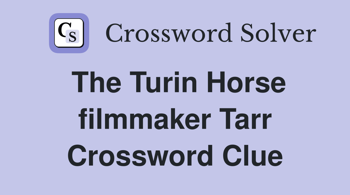 The Turin Horse filmmaker Tarr Crossword Clue