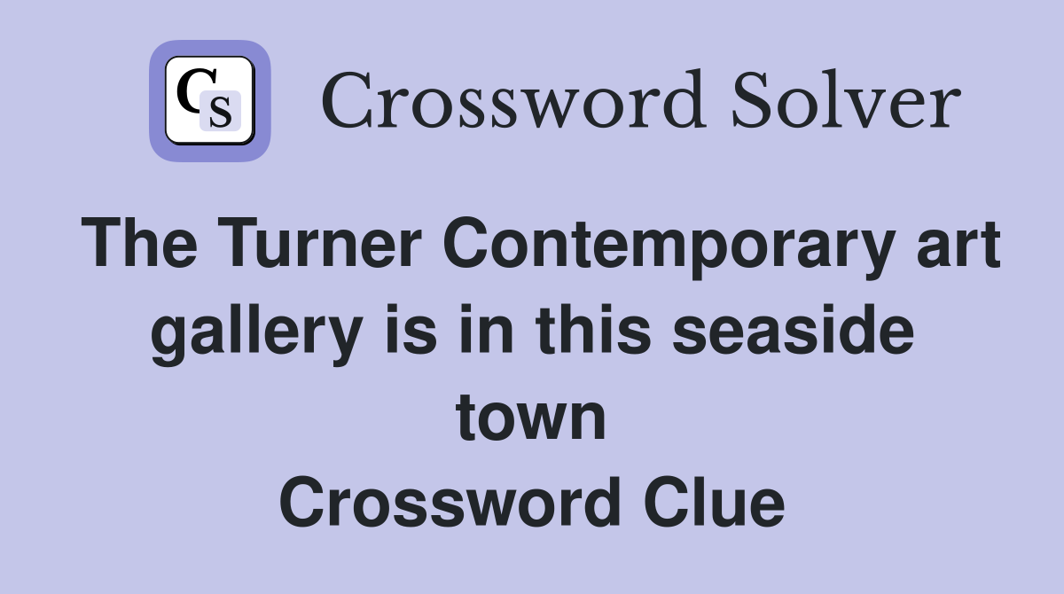 The Turner Contemporary art gallery is in this seaside town Crossword Clue