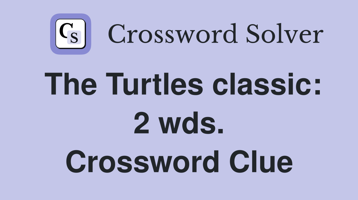 The Turtles classic: 2 wds. Crossword Clue