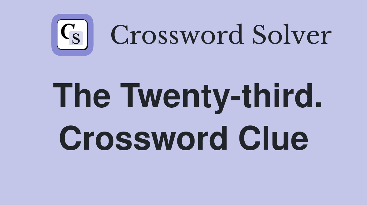 The Twenty-third. Crossword Clue