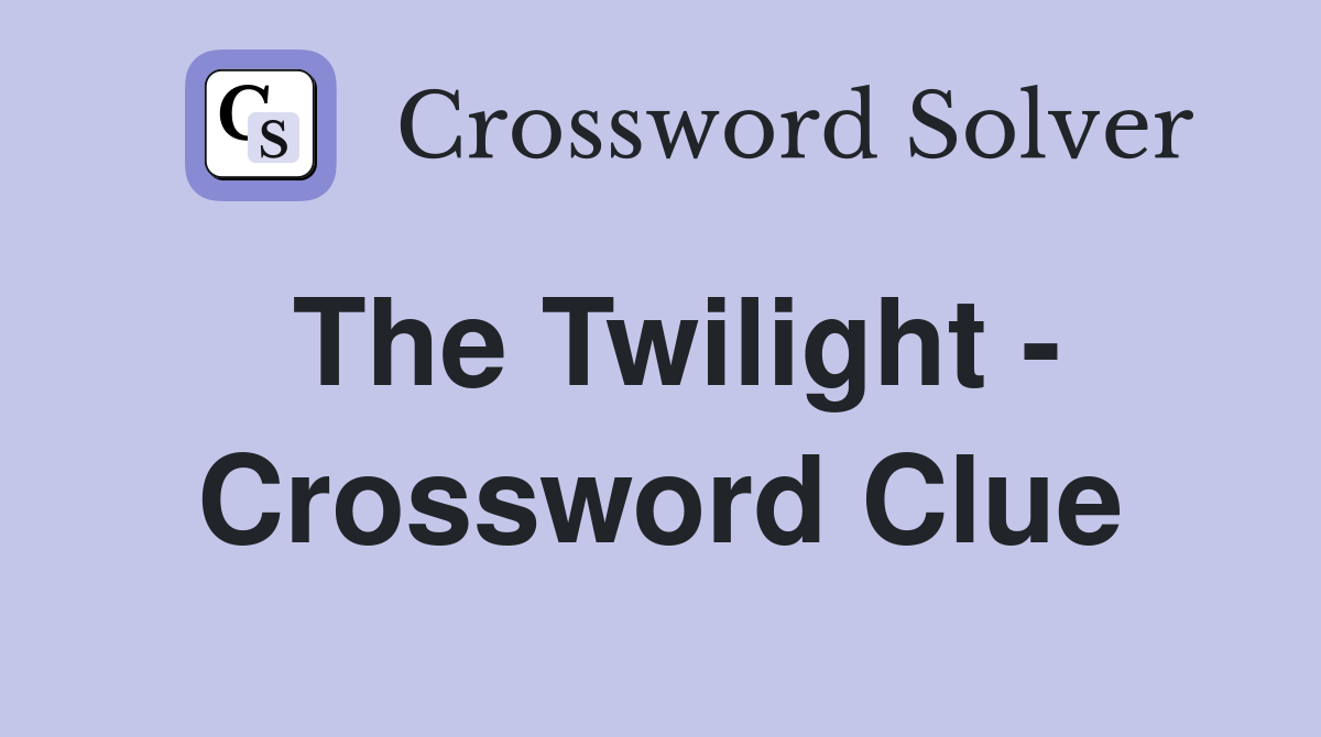 The Twilight - - Crossword Clue Answers - Crossword Solver