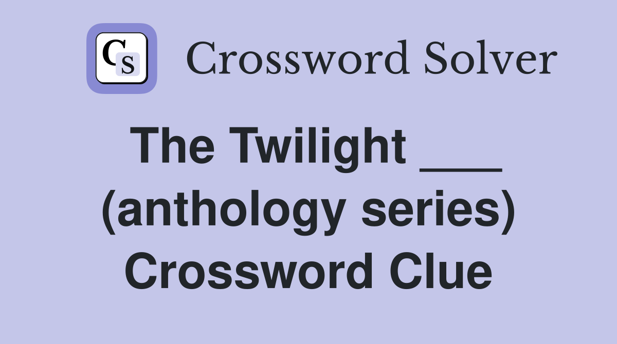 The Twilight ___ (anthology series) Crossword Clue