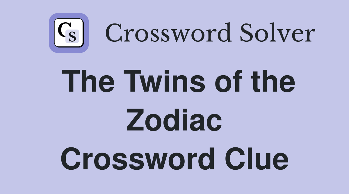 The Twins of the Zodiac Crossword Clue