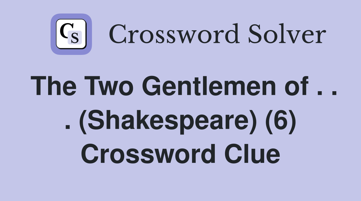 The Two Gentlemen of . . . (Shakespeare) (6) Crossword Clue