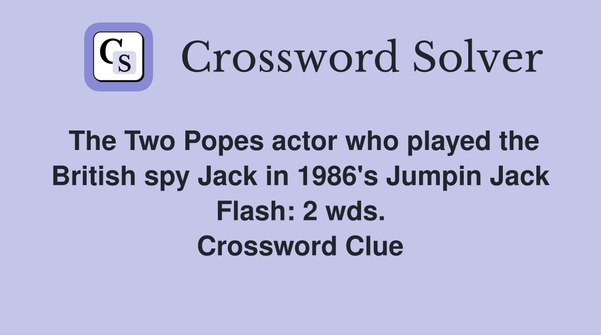 The Two Popes actor who played the British spy Jack in 1986's Jumpin Jack Flash: 2 wds. Crossword Clue