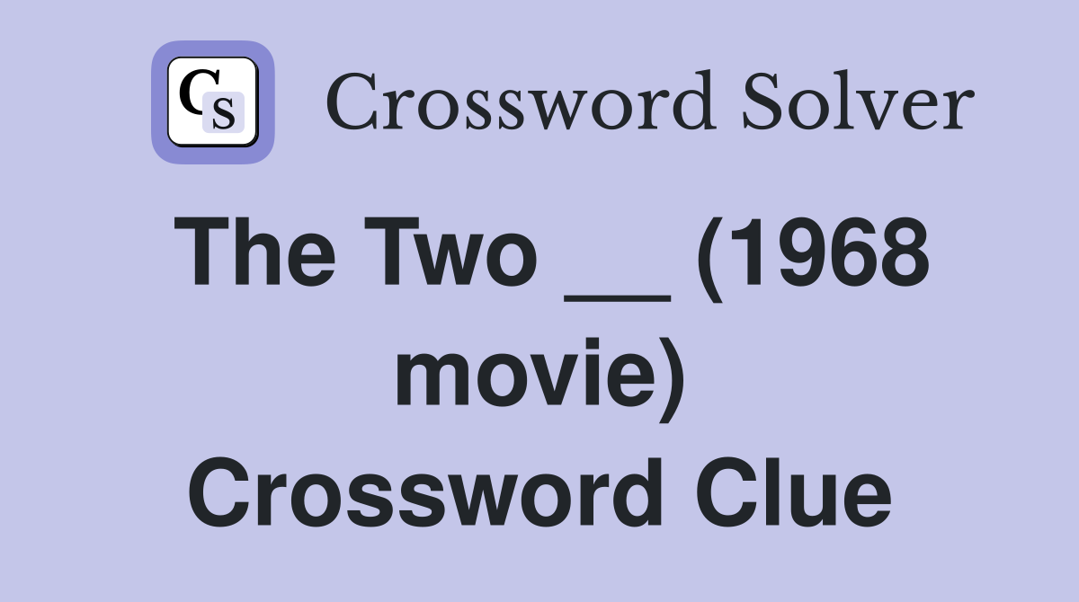 The Two __ (1968 movie) Crossword Clue