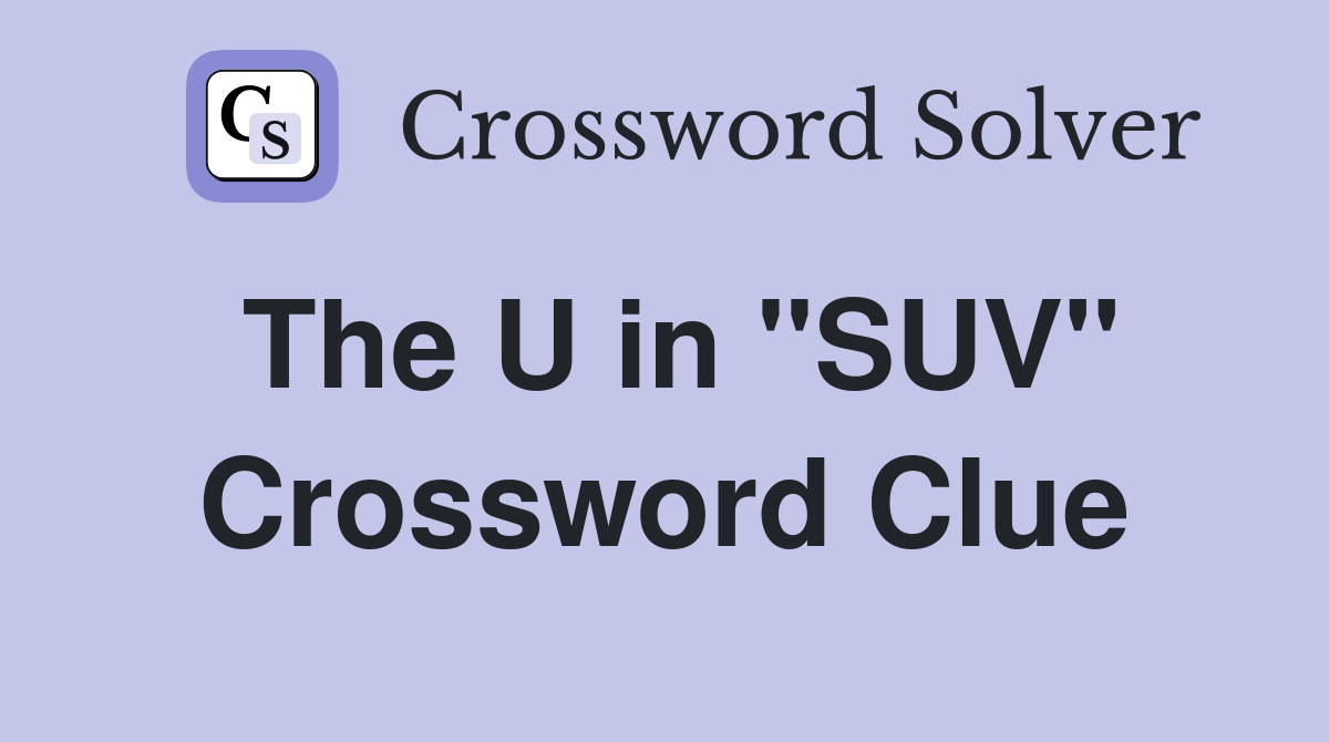 The U in "SUV" Crossword Clue
