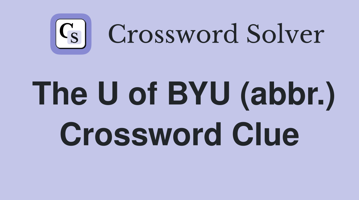 The U of BYU (abbr.) Crossword Clue