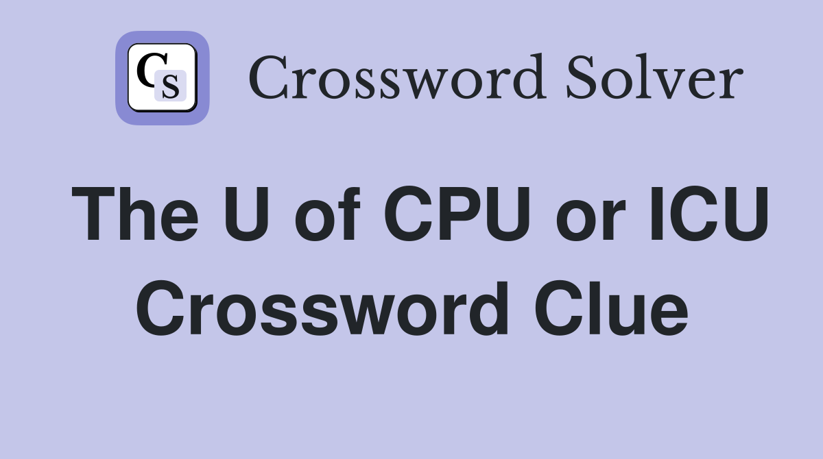 The U of CPU or ICU Crossword Clue