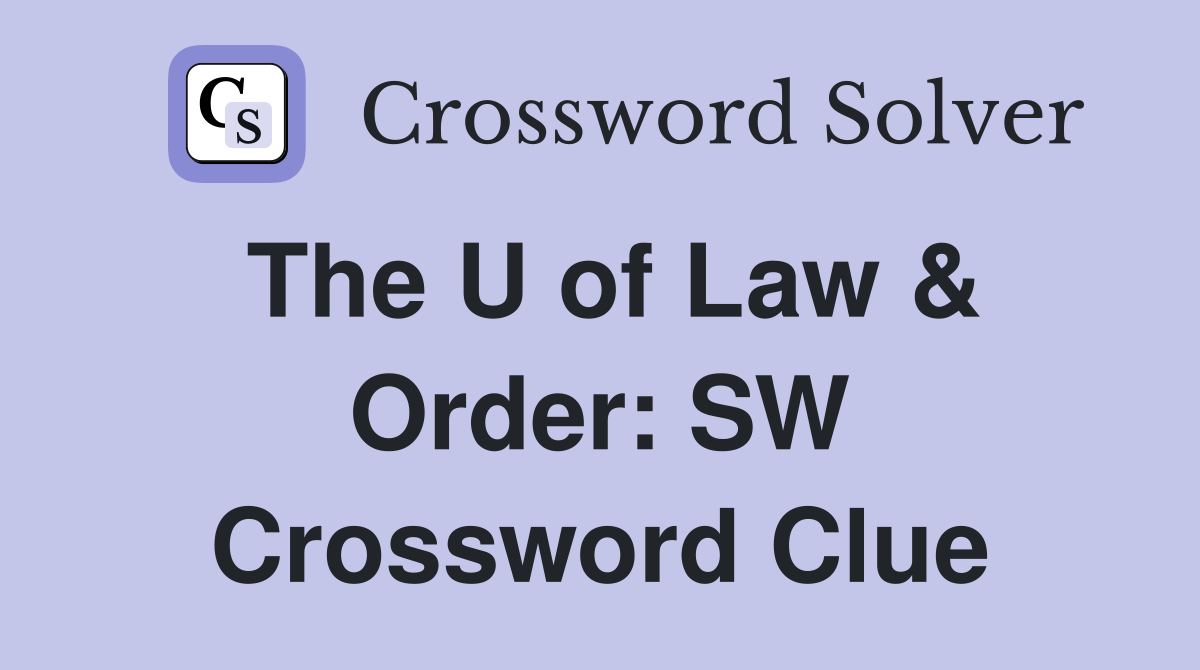 The U of Law & Order: SW Crossword Clue