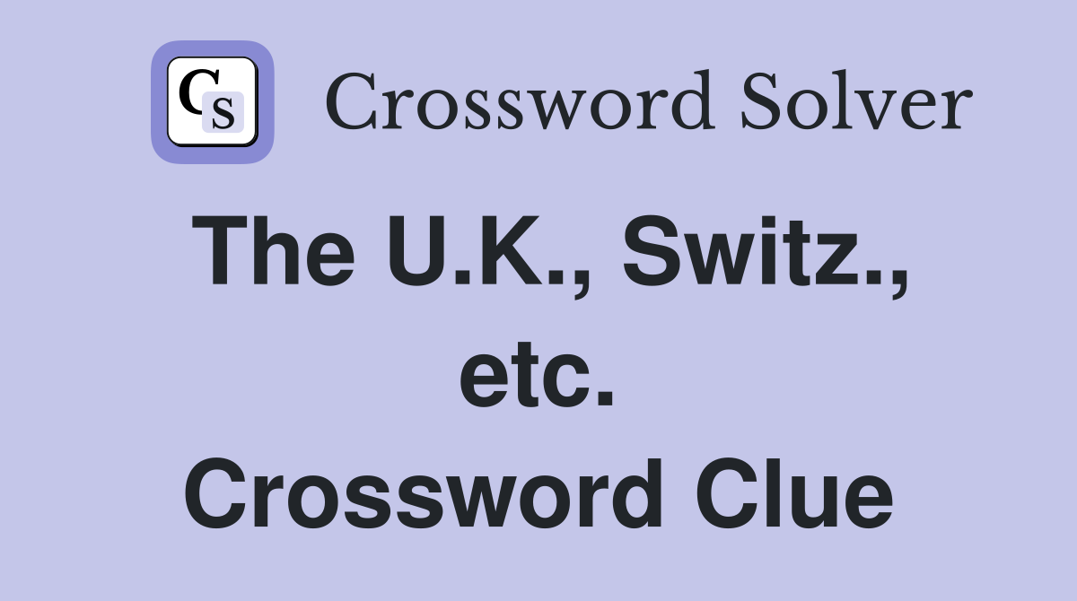The U.K., Switz., etc. Crossword Clue