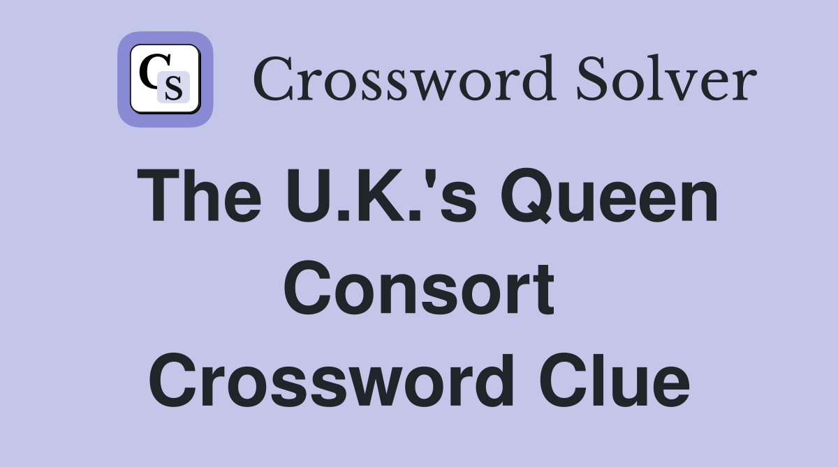 The U.K.'s Queen Consort Crossword Clue