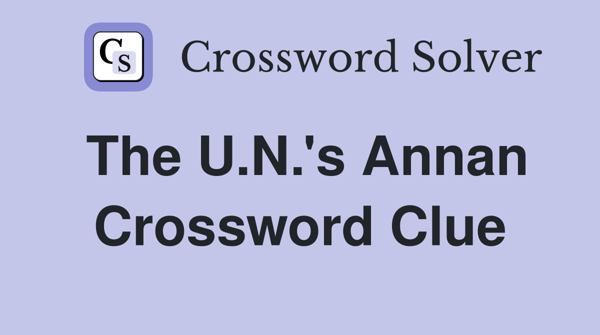 The U.N.'s Annan Crossword Clue