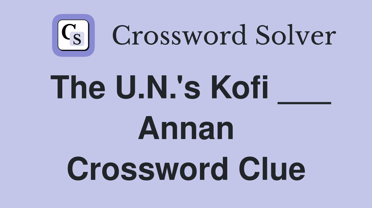 The U.N.'s Kofi ___ Annan Crossword Clue