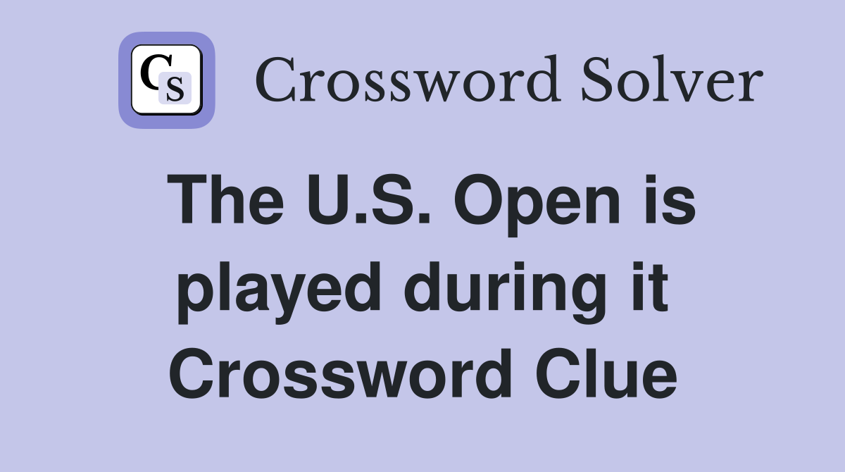 The U.S. Open is played during it Crossword Clue