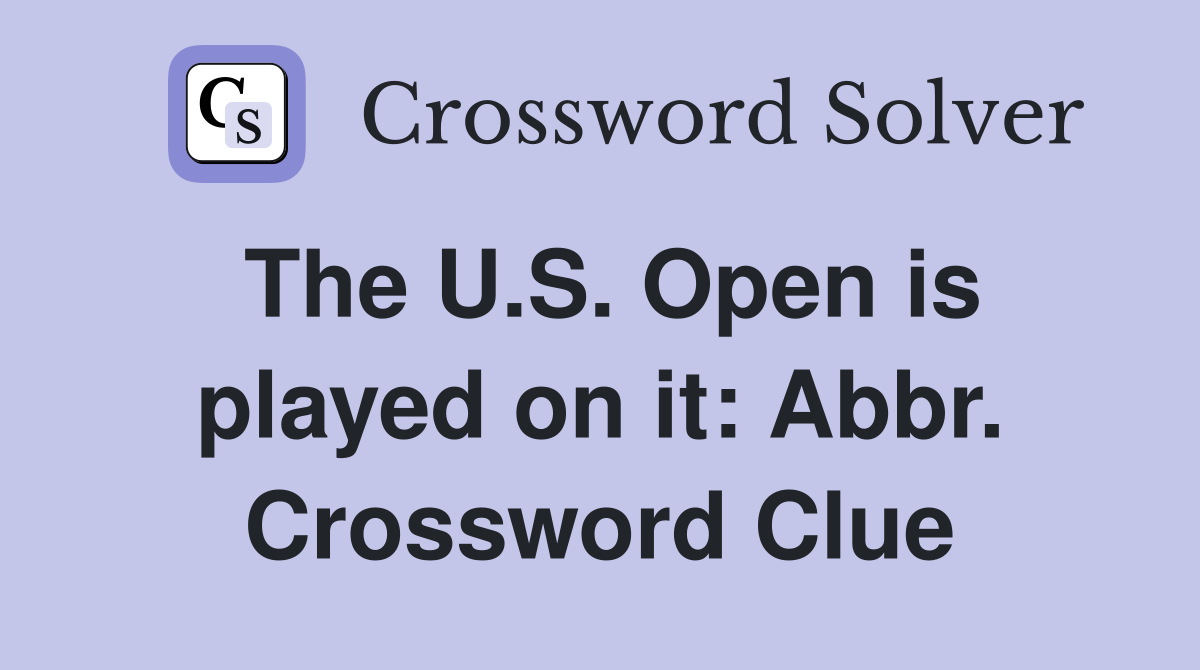 The U.S. Open is played on it: Abbr. Crossword Clue