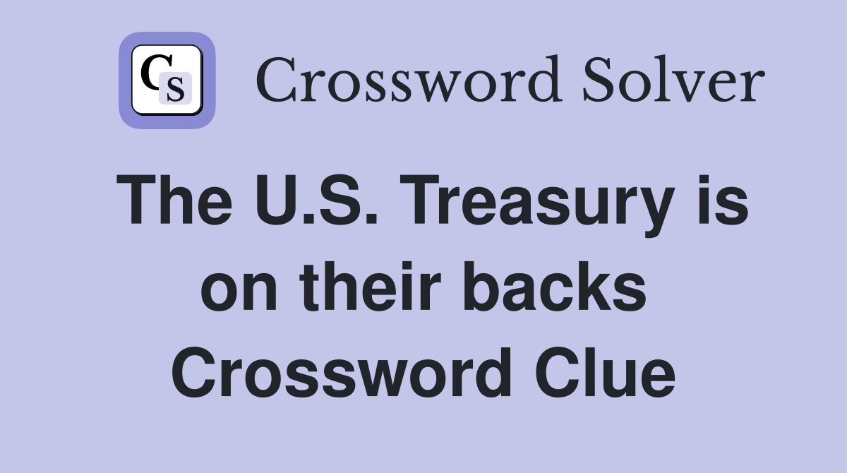 The U.S. Treasury is on their backs Crossword Clue