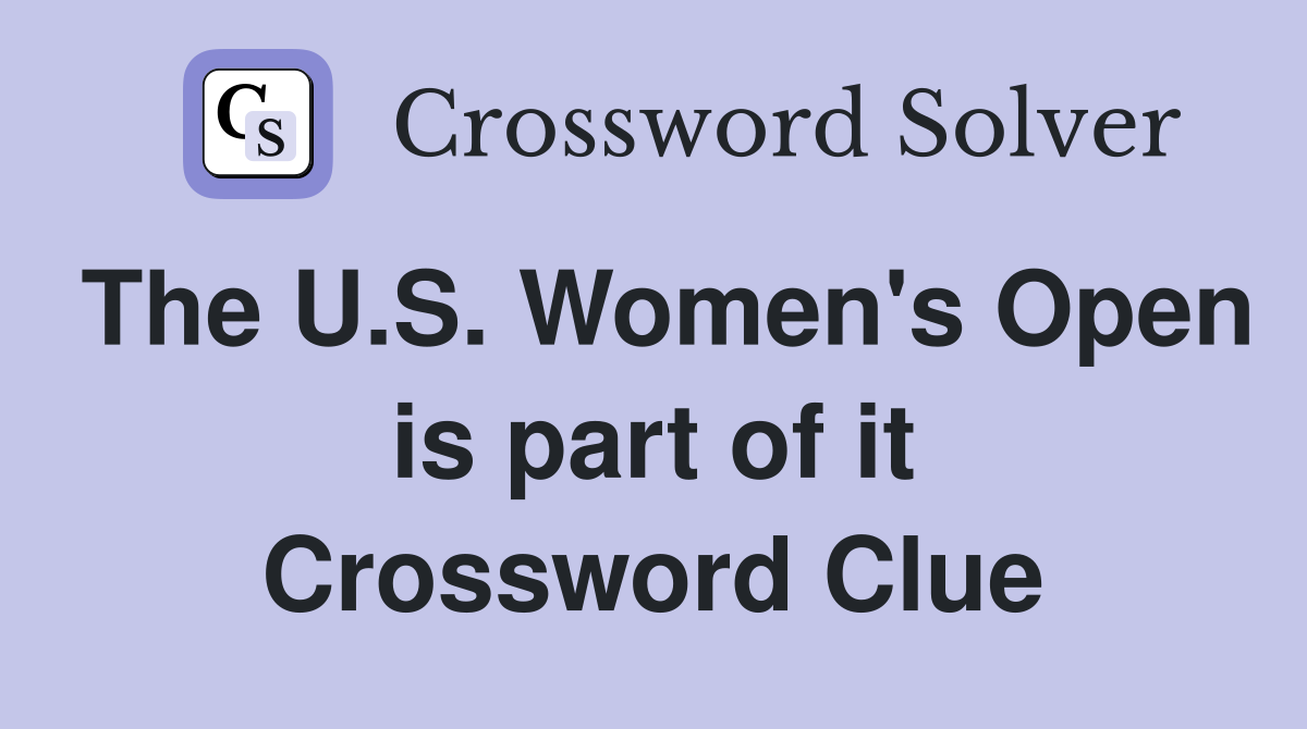 The U.S. Women's Open is part of it Crossword Clue