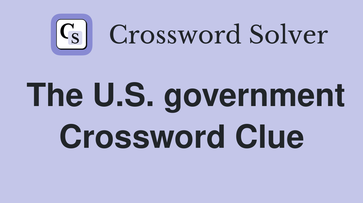 The U.S. government Crossword Clue