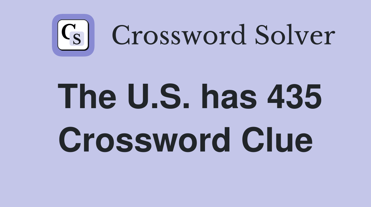 The U.S. has 435 Crossword Clue