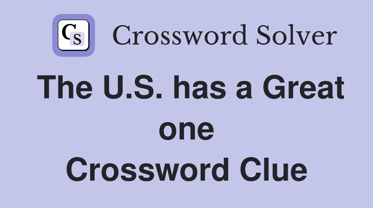 The U.S. has a Great one Crossword Clue