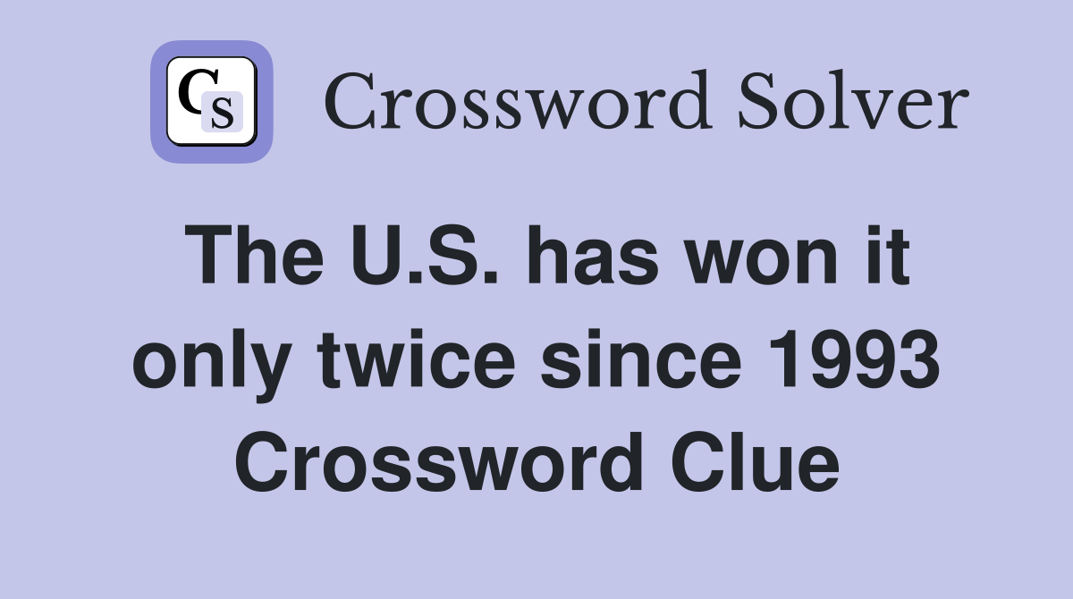 The U.S. has won it only twice since 1993 Crossword Clue