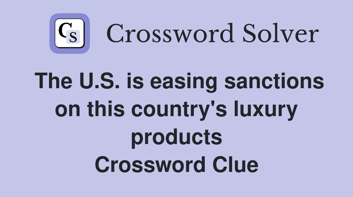 The U.S. is easing sanctions on this country's luxury products Crossword Clue