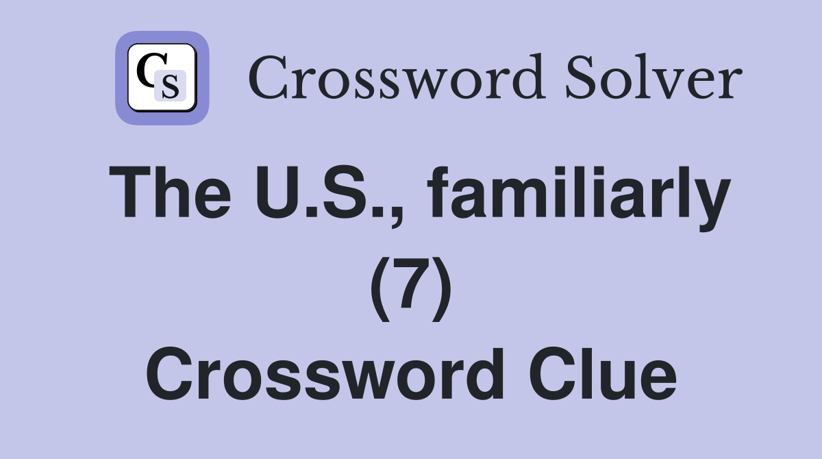 The U.S., familiarly (7) Crossword Clue