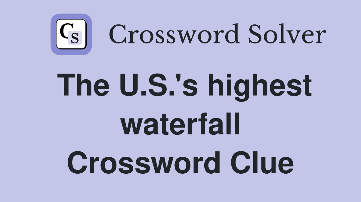 The U.S.'s highest waterfall Crossword Clue