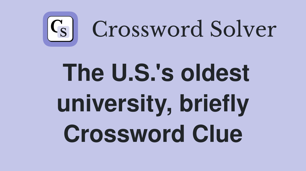 The U.S.'s oldest university, briefly Crossword Clue