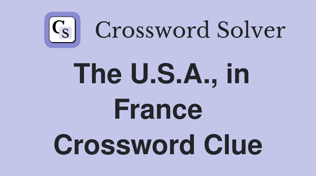 The U.S.A., in France Crossword Clue