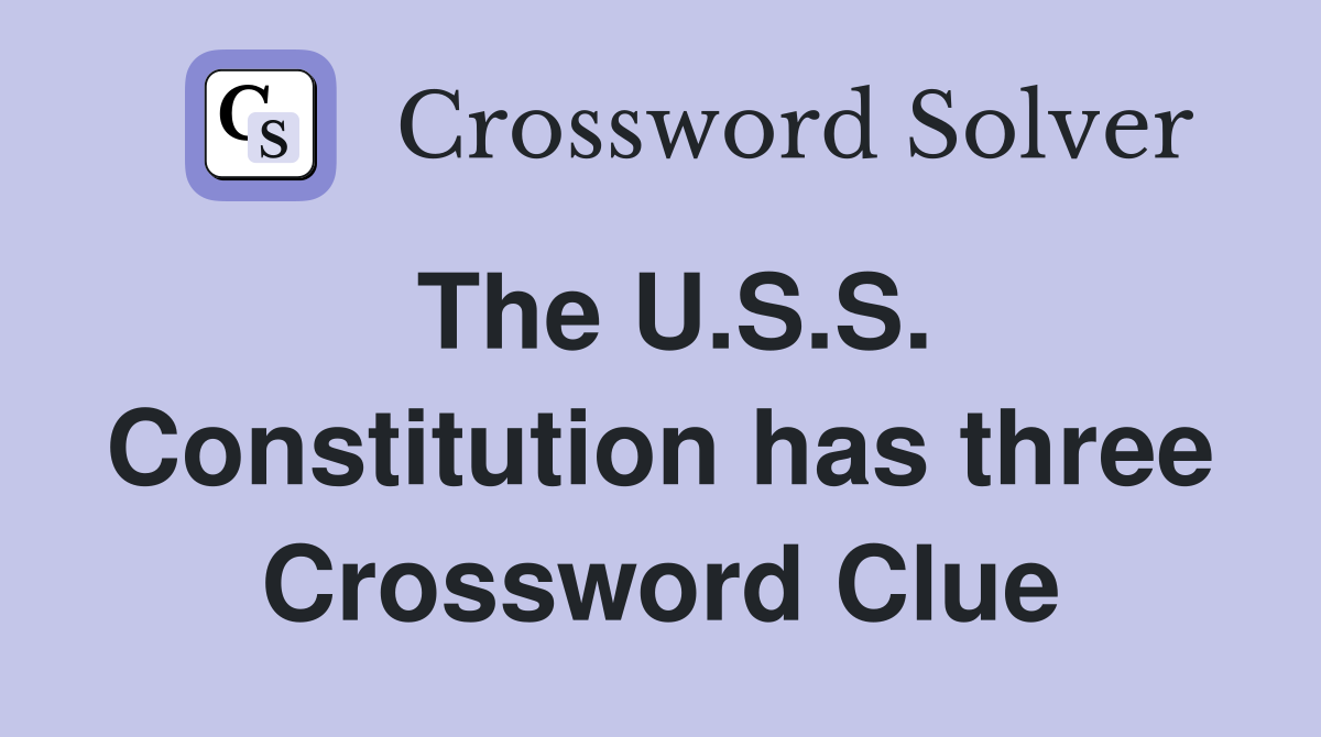 The U.S.S. Constitution has three Crossword Clue
