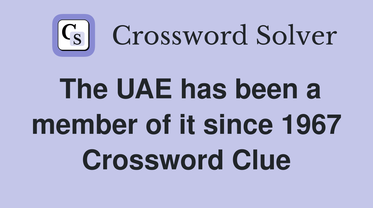 The UAE has been a member of it since 1967 Crossword Clue