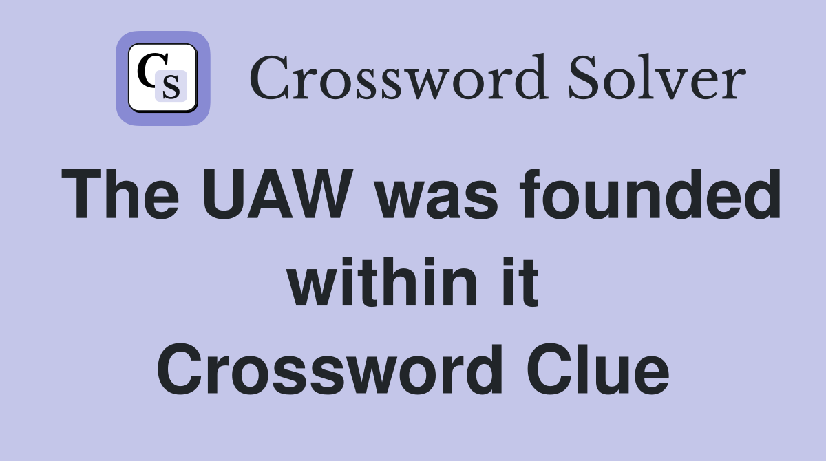 The UAW was founded within it Crossword Clue