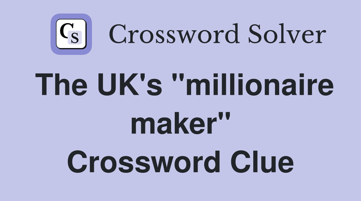 The UK's "millionaire maker" Crossword Clue