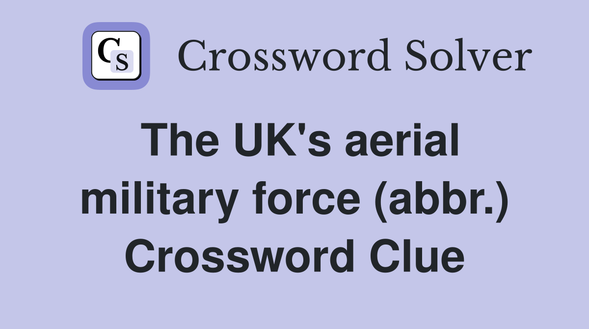 The UK's aerial military force (abbr.) Crossword Clue