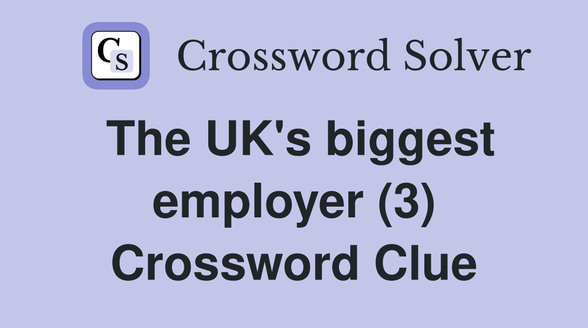 The UK's biggest employer (3) Crossword Clue